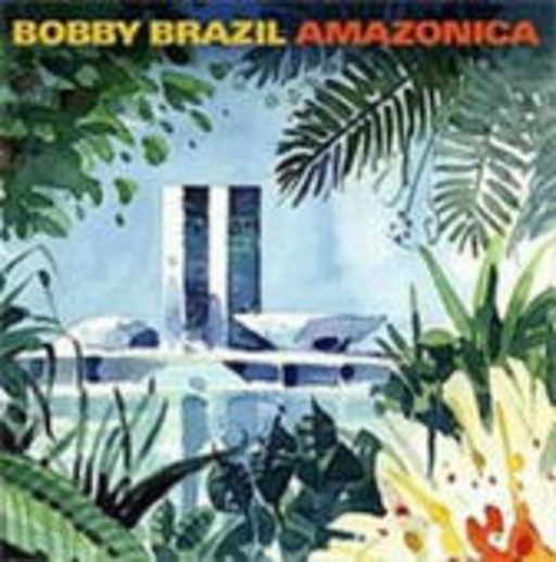Bobby Brazil – Amazonica