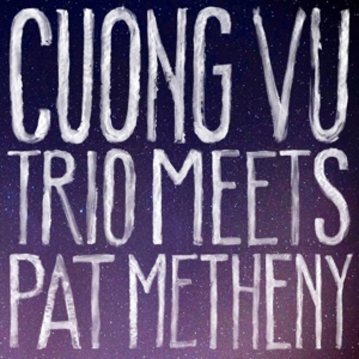 Cuong Vu & Pat Metheny – Cuong Vu Trio Meets Pat Metheny