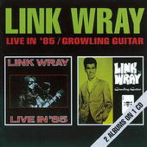 Link Wray – Live In '85/Growling Guitar