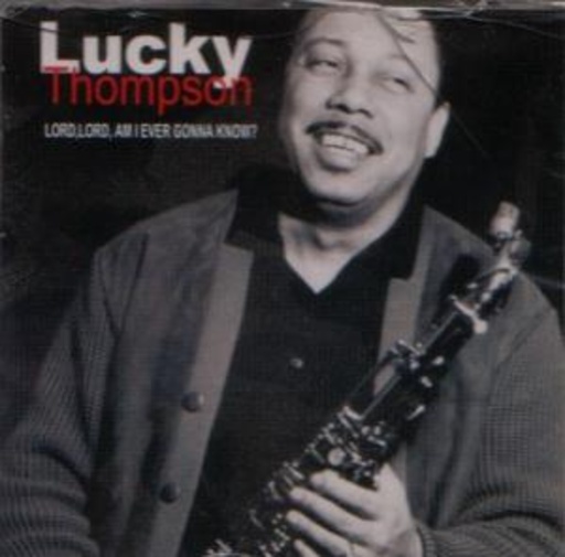 Lucky Thompson – Lord, Lord Am I Ever Gonna Know?
