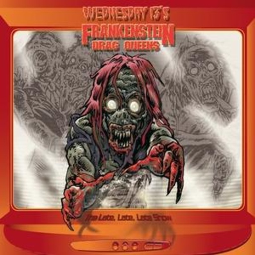 Wednesday 13's Frankenstein Drag Queens – The Late, Late, Late Shoe