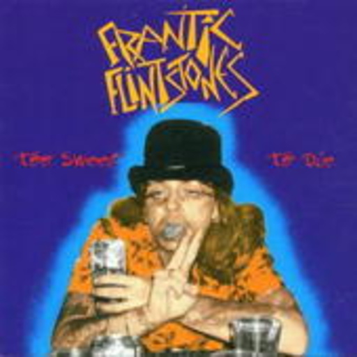 Frantic Flintstones – Too Sweet To Die