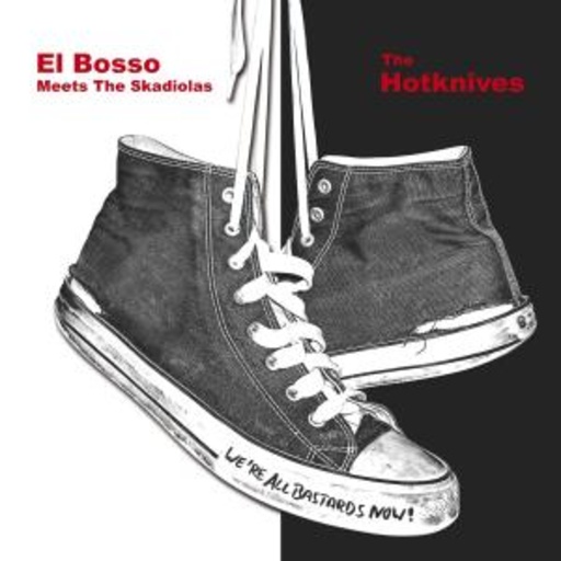 Hotknives/El Bosso Meets The Skadiolas – We're All Bastards Now