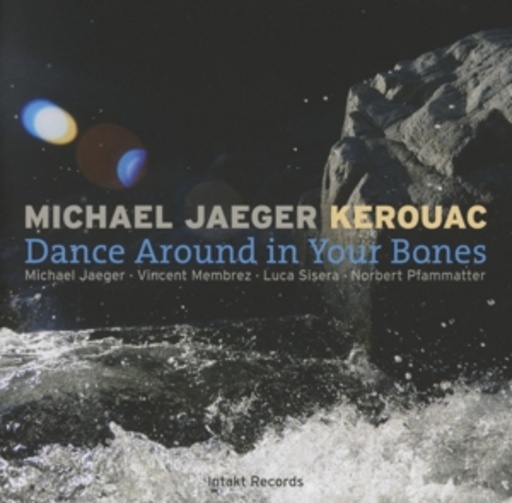 Michael Jaeger/Kerouac – Dance Around In Your Bones