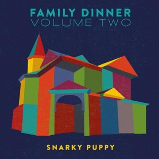 Snarky Puppy – Family Dinner Volume Two