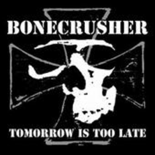 Bonecrusher – Tomorrow Is Too Late