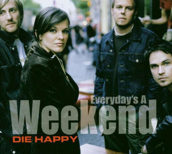 Die Happy – Everyday's A Weekend