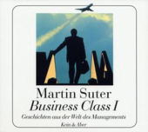 Martin Suter – Business Class I - Geschichten aus der Welt des Managements