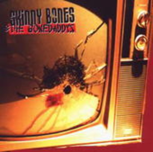 Skinny Bones & The Gonedaddys – Shot My TV