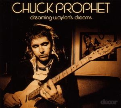 Chuck Prophet – Dreaming Waylon's Dreams