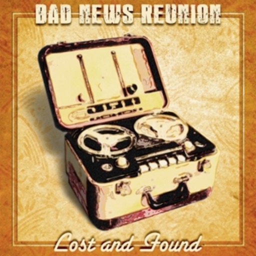 Bad News Reunion – Lost And Found