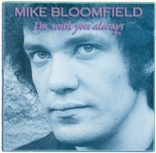 Mike Bloomfield – I'm With You Always