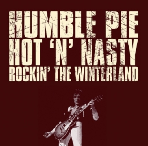 Humble Pie – Hot 'N' Nasty/Rockin' The Winterland