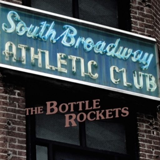 The Bottle Rockets – South Broadway Athletic Club
