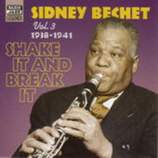 Sidney Bechet – Sidney Bechet Vol. 3: 1938-1950 - Shake It And Break It