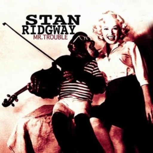 Stan Ridgway – Mr. Trouble