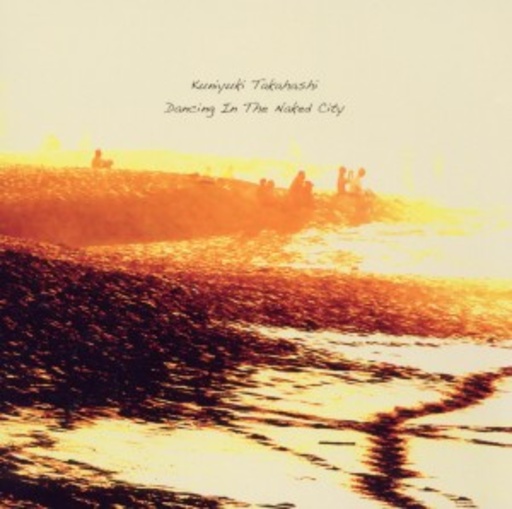 Kuniyuki Takahashi – Dancing In The Naked City