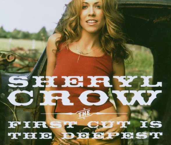 Sheryl Crow – The First Cut Is The Deepest