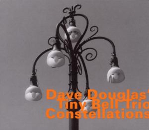 Dave Douglas' Tiny Bell Trio – Constellations