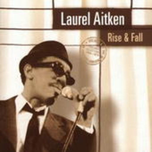 Laurel Aitken – Rise & Fall