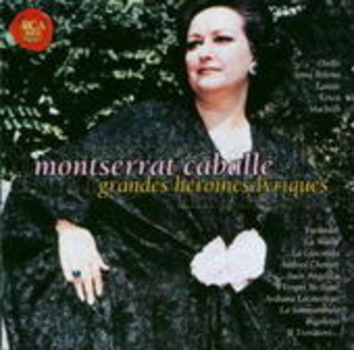 Montserrat Caballé – Les Grandes Heroines Lyriques