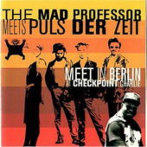 The Mad Professor meets Puls der Zeit – A Dub Confrontation In Berlin At Checkpoint Charlie