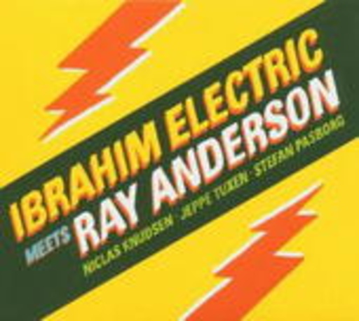 Ibrahim Electric/Ray Anderson/... – Ibrahim Electric Meets Ray Anderson