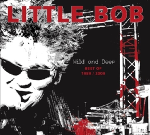 Little Bob – Best Of 1989 - 2009 Wild And Deep