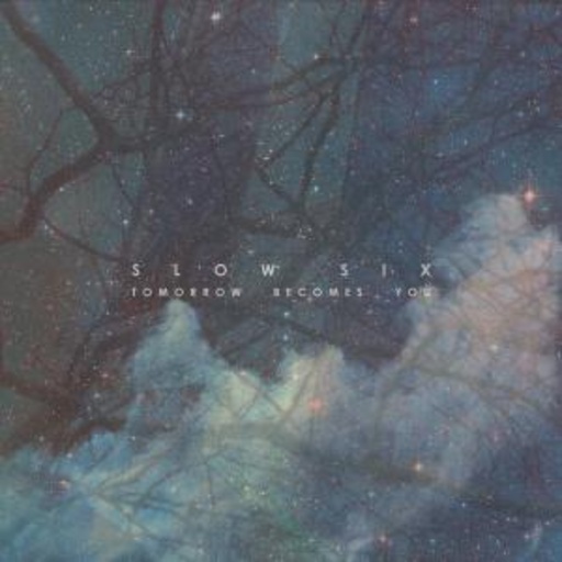Slow Six – Tomorrow Becomes You