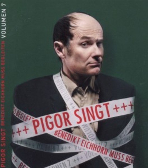 Pigor & Eichhorn – Pigor singt, Benedikt Eichhorn muss begleiten - Volumen 7
