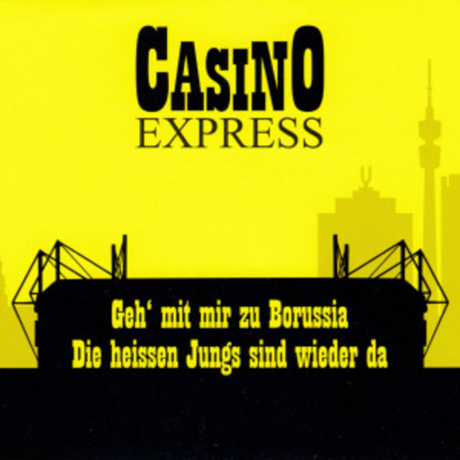 Casino Express – Geh' mit mir zu Borussia/Die heissen Jungs sind wieder da