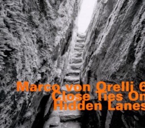 Marco von Orelli 6 – Close Ties On Hidden Lanes