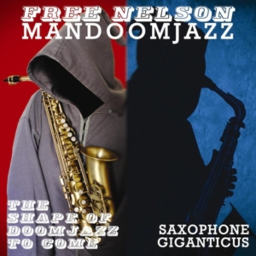 Free Nelson Mandoomjazz – The Shape Of Doomjazz To To Come/Saxophone Giganticus