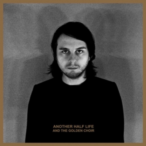 And The Golden Choir – Another Half Life
