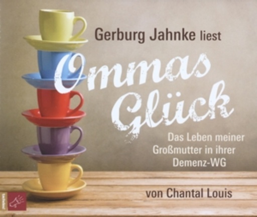 Gerburg Jahnke – Ommas Glück - Das Leben meiner Großmutter in ihrer Demenz-WG