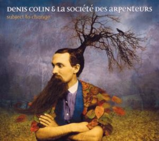 Denis Colin & La Société Des Arpenteurs – Subject To Change