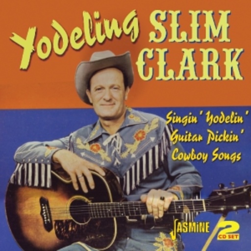Yodeling Slim Clark – Singin' Yodelin' Guitar Pickin' Cowboy Songs