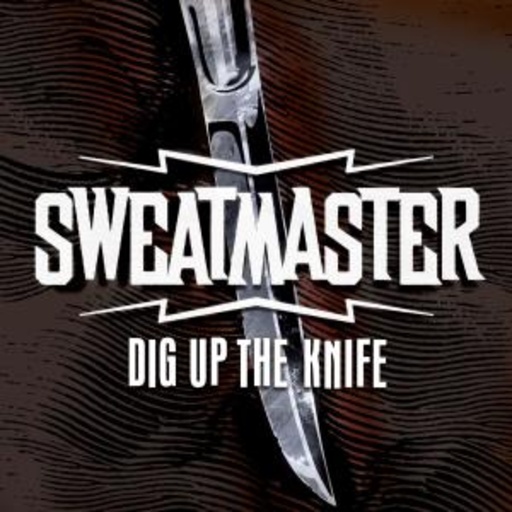Sweatmaster – Dig Up The Knife