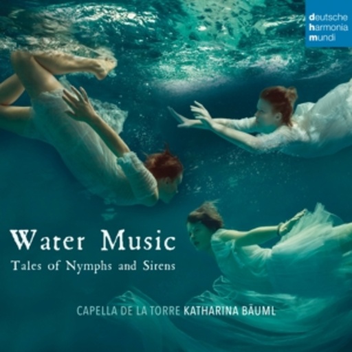 Capella De La Torre – Water Music - Tales Of Nymphs And Sirens