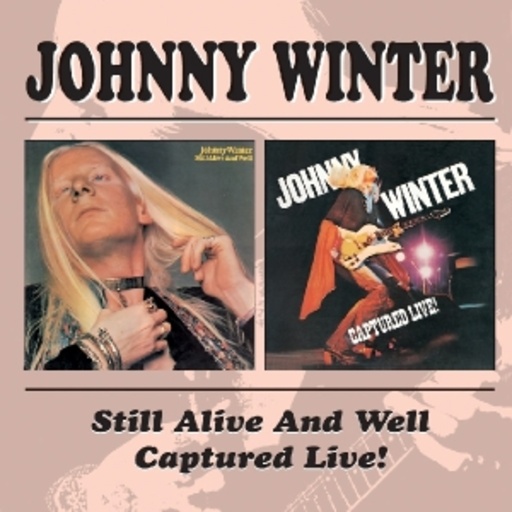 Johnny Winter – Still Alive & Well/Captured Live