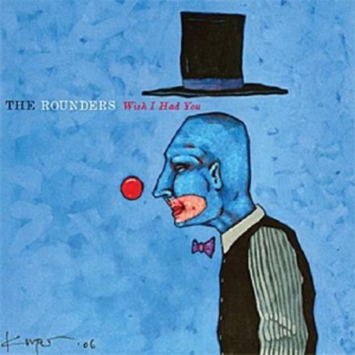 Rounders – The Wish I Had You