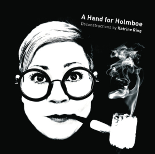 Katrine Ring – Hand For Holmboe - Deconstructions By Katrine Ring