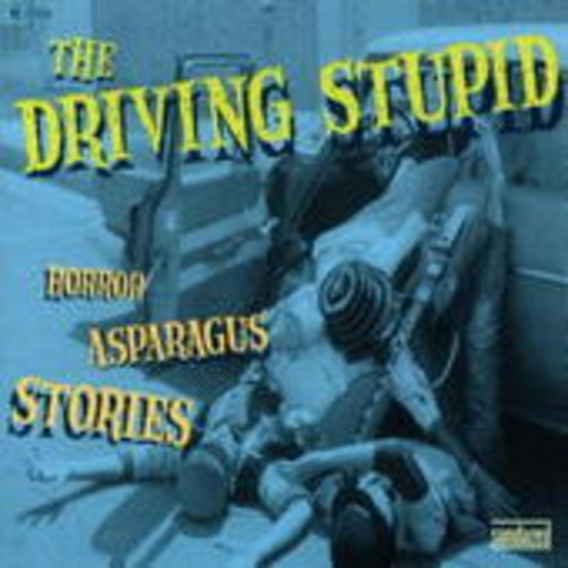 Driving Stupid – Horror Asparagus Stories