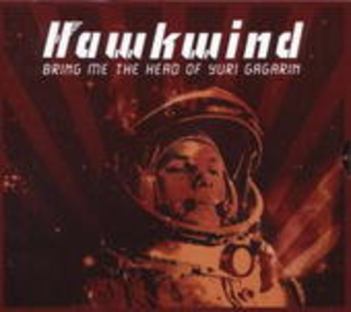 Hawkwind – Bring Me The Head Of Yuri Gagarin