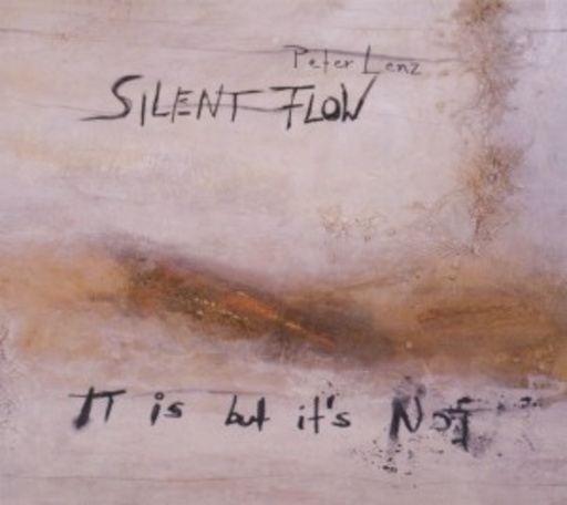 Peter Lenz/Silent Flow – It Is But It's Not