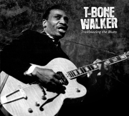 T-Bone Walker – Trailblazing The Blues