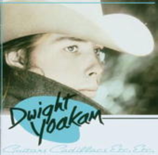 Dwight Yoakam – Guitars, Cadillacs, etc.