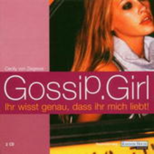 Diverse – Gossip Girl: Ihr wißt genau, dass ihr mich liebt! (Gekürzte Lesung mit Musik)