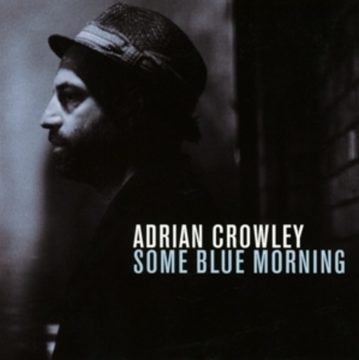 Adrian Crowley – Some Blue Morning