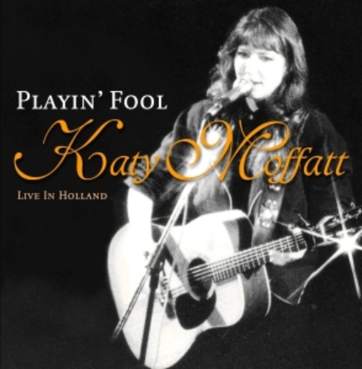 Katy Moffatt – PLayin' Fool - Live In Holland